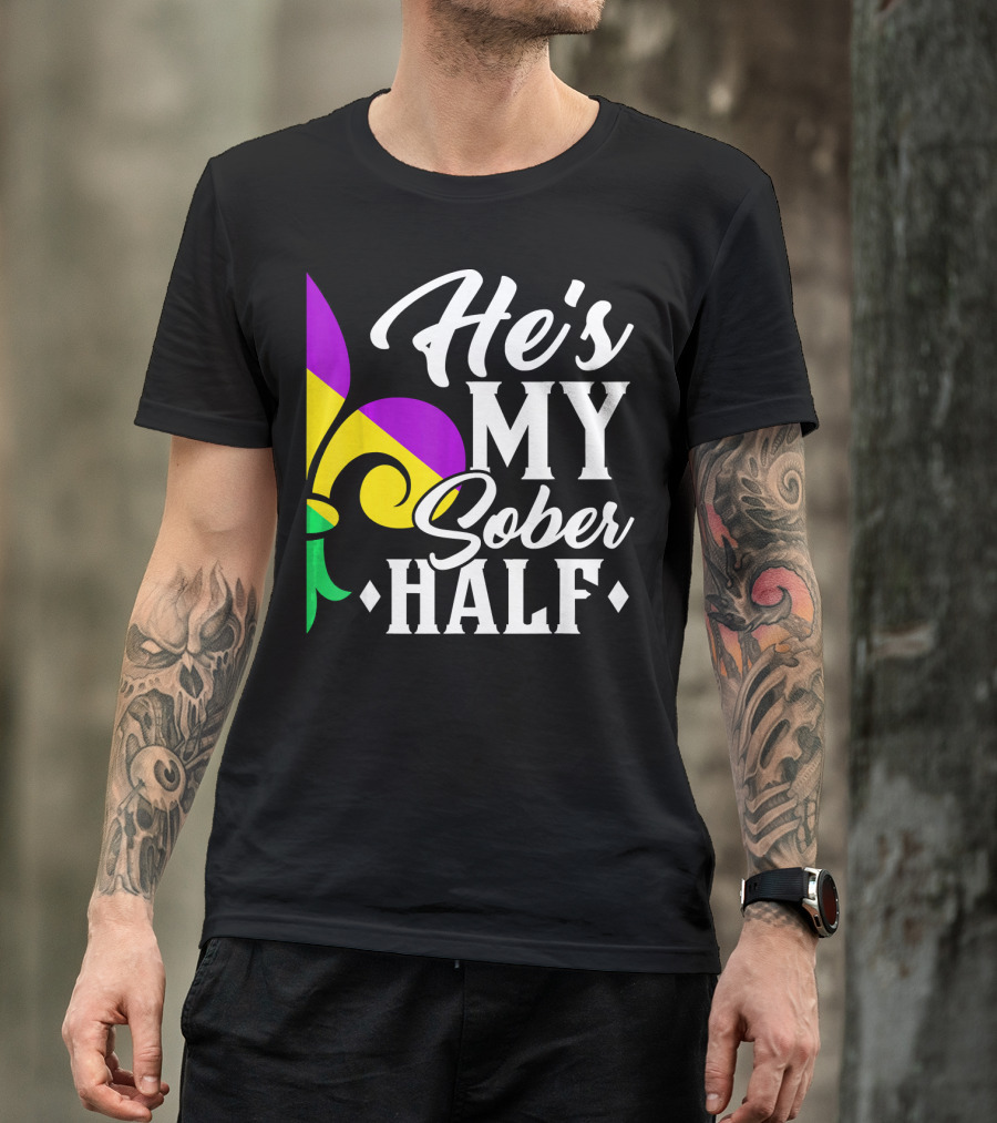 He's My Sober Half Fleur-de-Lis Mardi Gras Colors T-Shirt