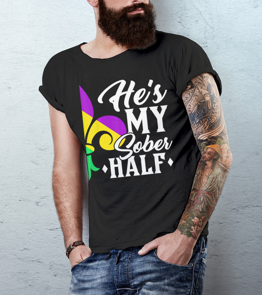He's My Sober Half Fleur-de-Lis Mardi Gras Colors T-Shirt