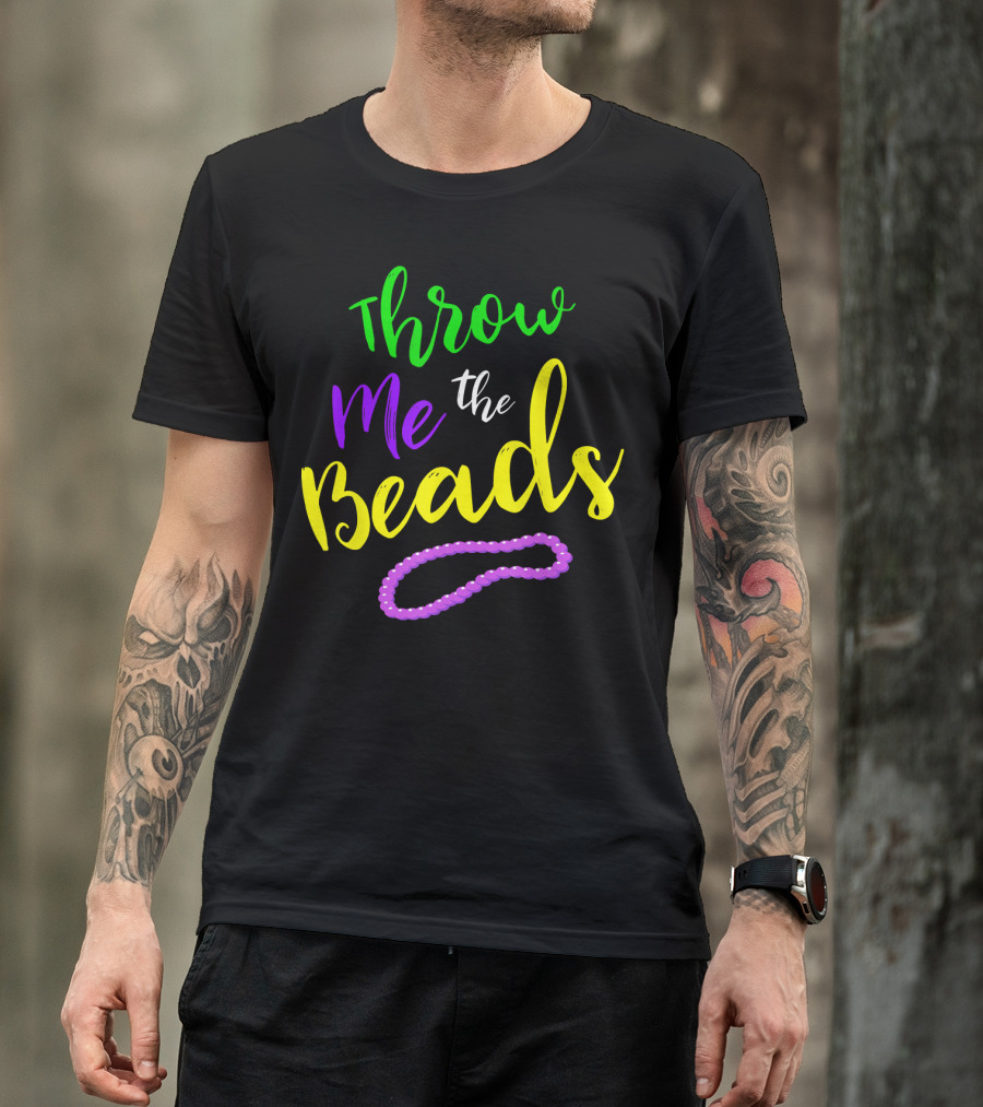 Throw Me The Beads Mardi Gras Saying T-Shirt