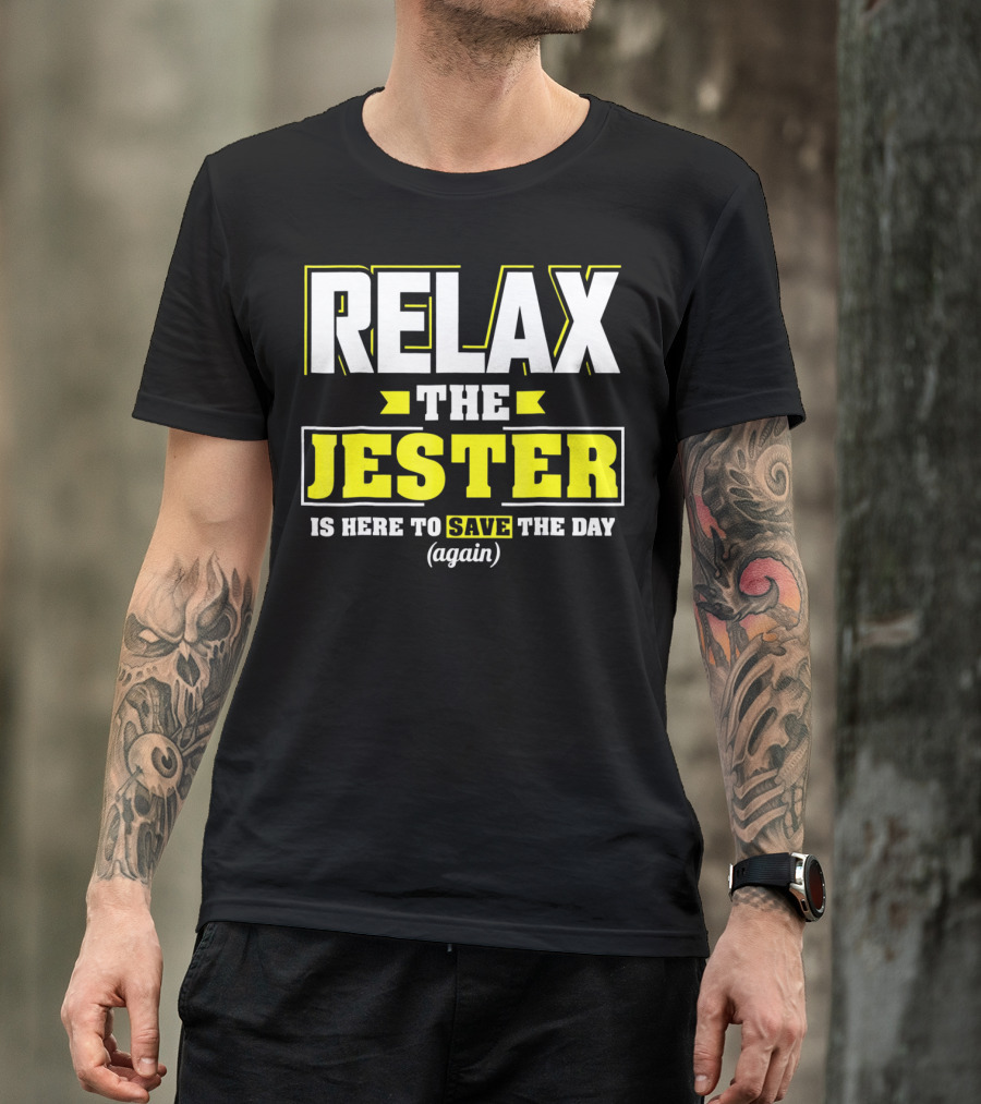 Relax The Jester Is Here To Save The Day Again T-Shirt