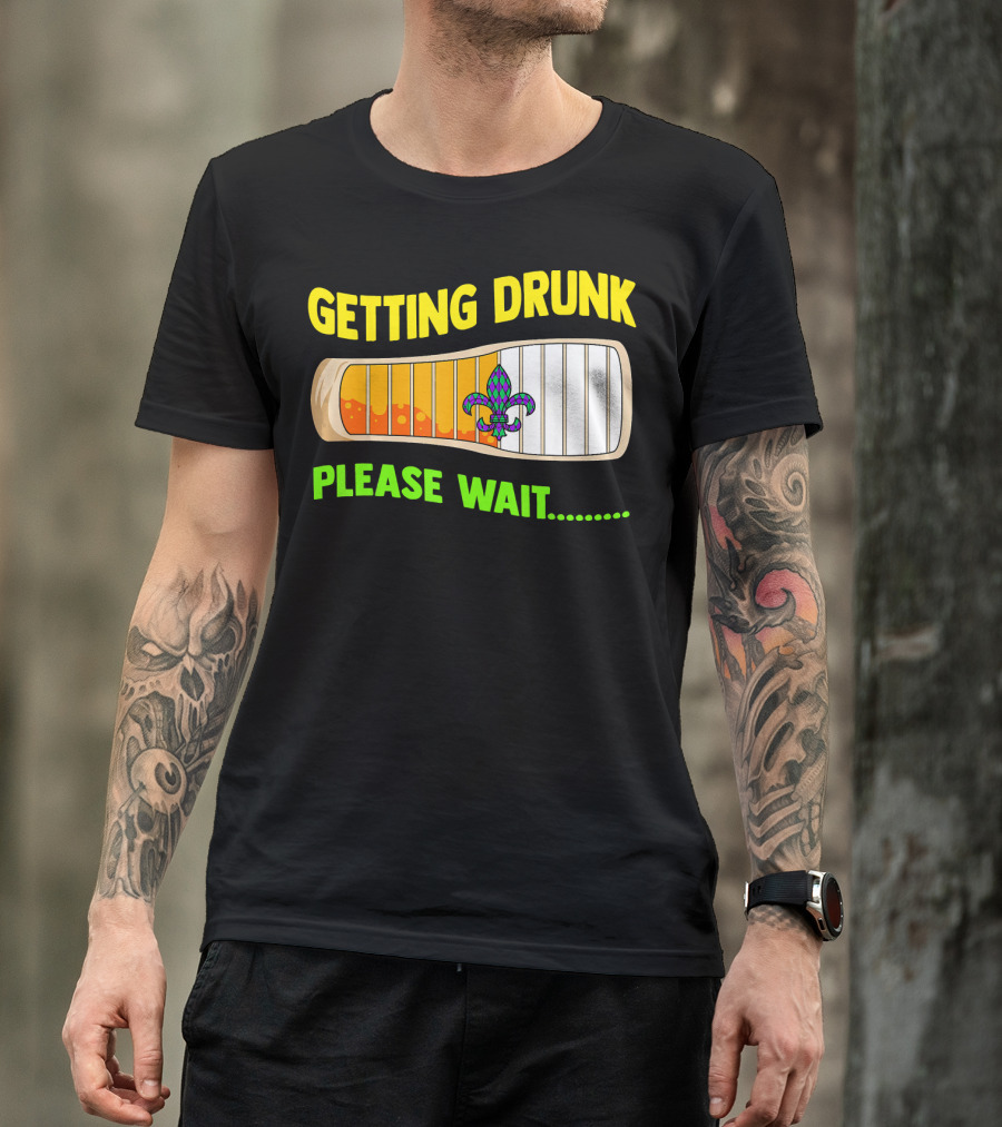Getting Drunk Please Wait Mardi Gras Fleur-de-Lis Loading Bar T-Shirt