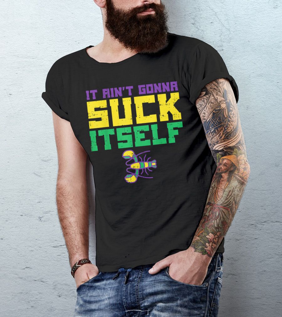 It Ain't Gonna Suck Itself Crawfish Fun Mens T-Shirt