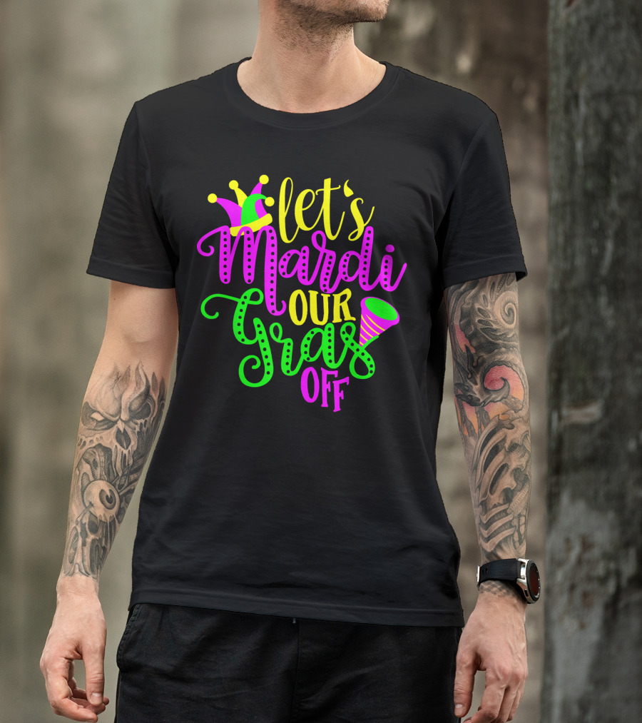 Let's Mardi Our Gras Off Jester Hat Horn Mardi Gras Parade T-Shirt