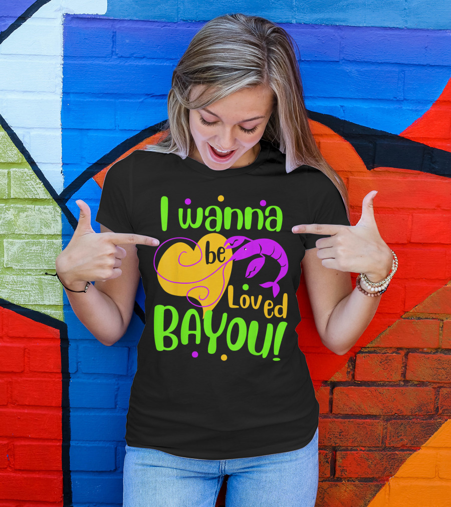 I Wanna Be Loved Bayou Mardi Gras T-Shirt