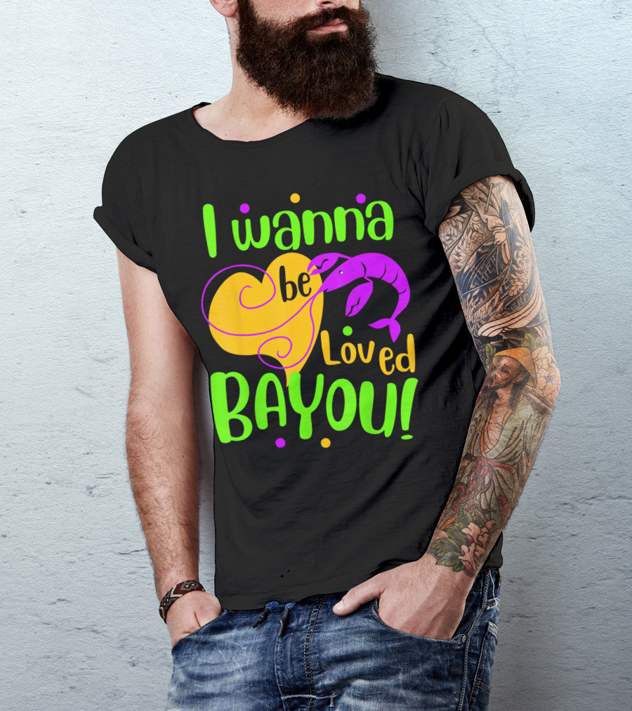 I Wanna Be Loved Bayou Mardi Gras T-Shirt