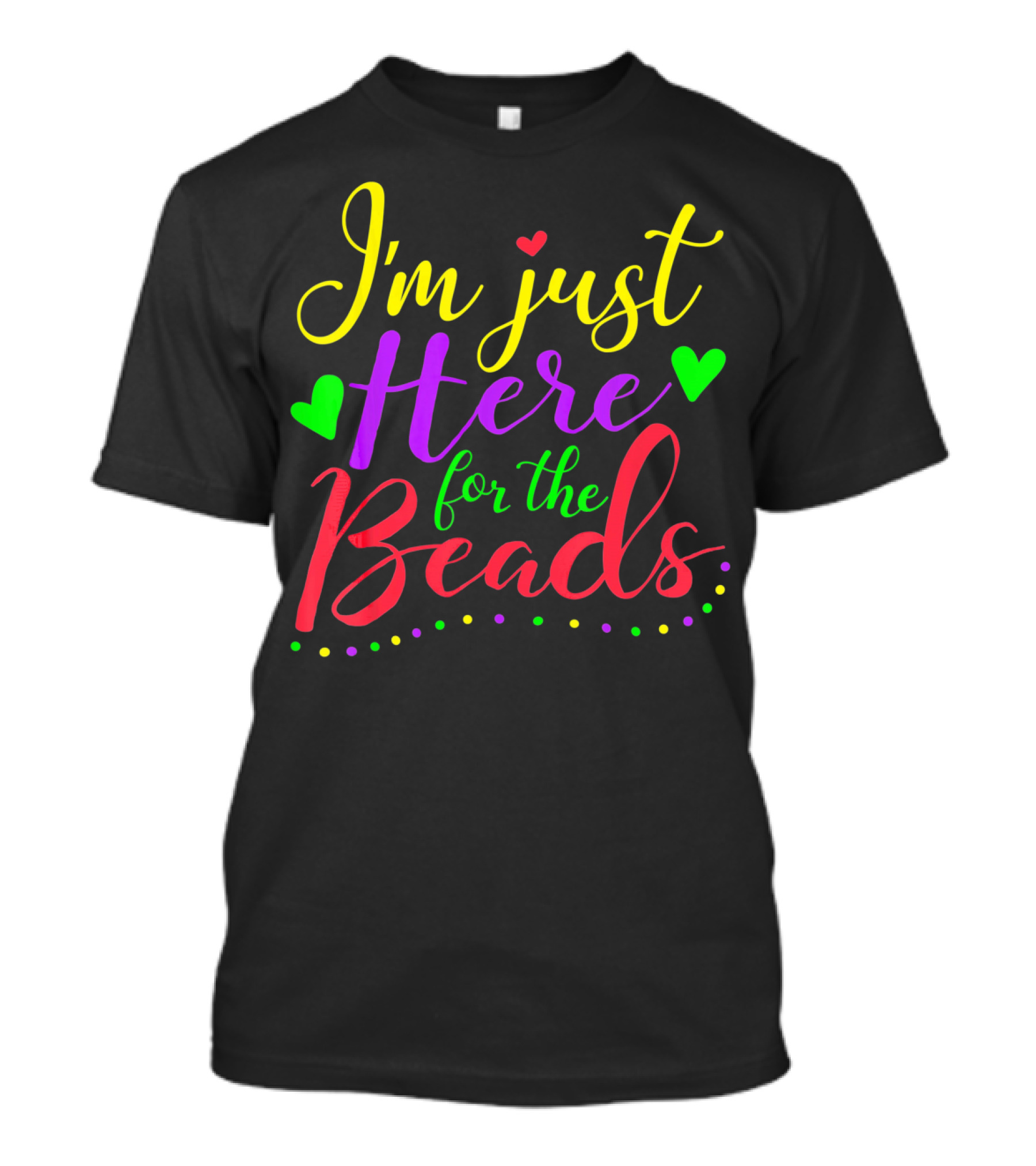 I'm Just Here For The Beads Mardi Gras New Orleans Par T-Shirt