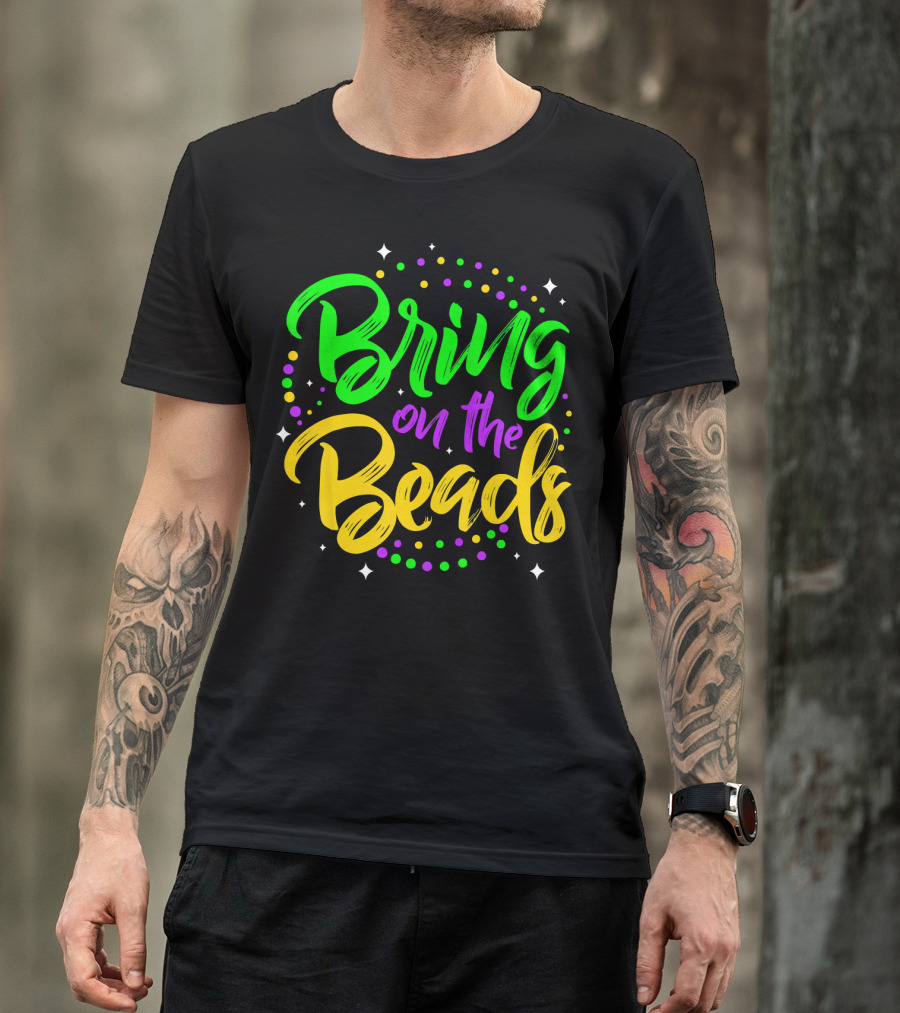 Bring On The Beads Funny Mardi Gras T-Shirt