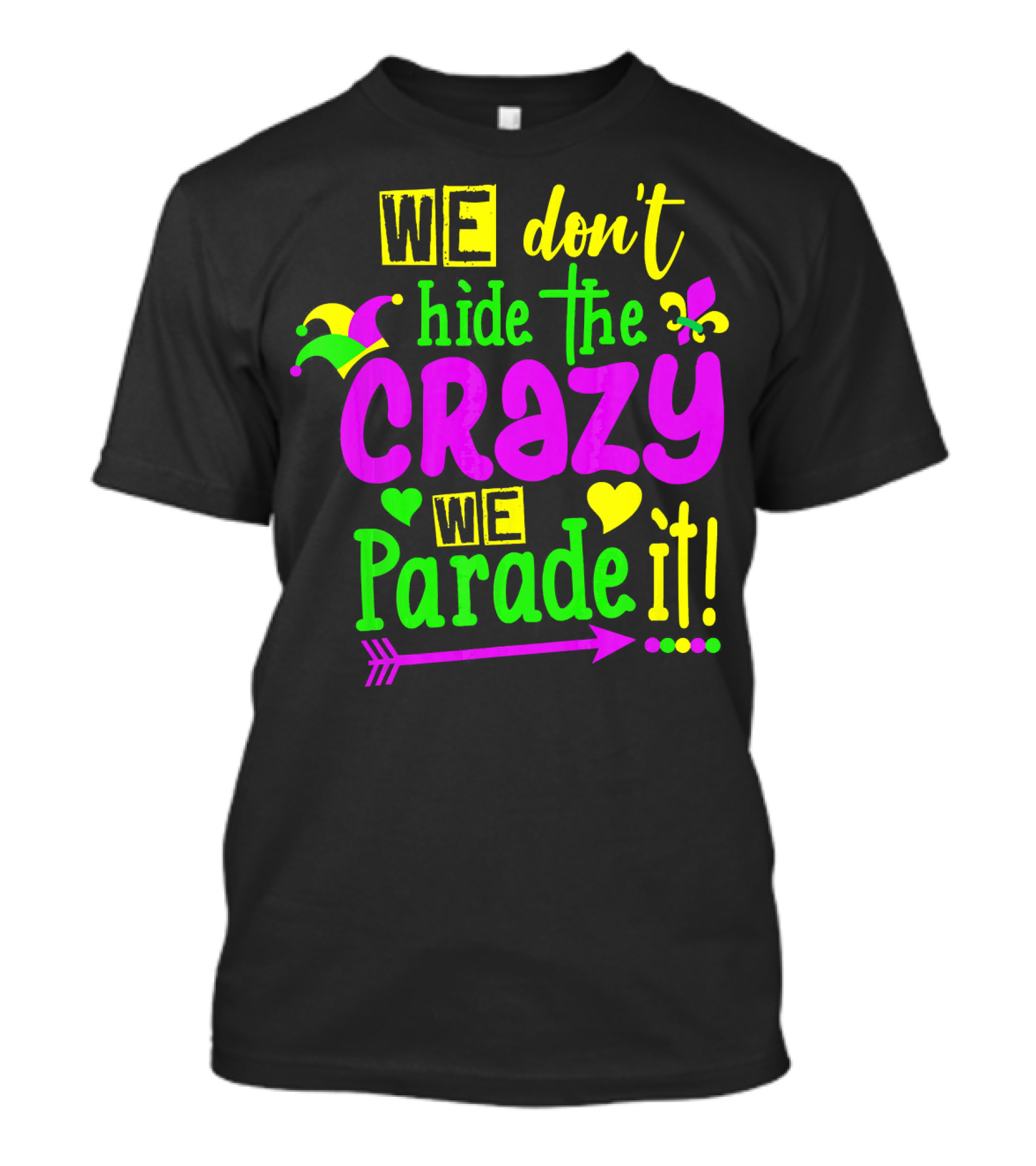 We Don't Hide The Crazy We Parade It Mardi Gras T-Shirt