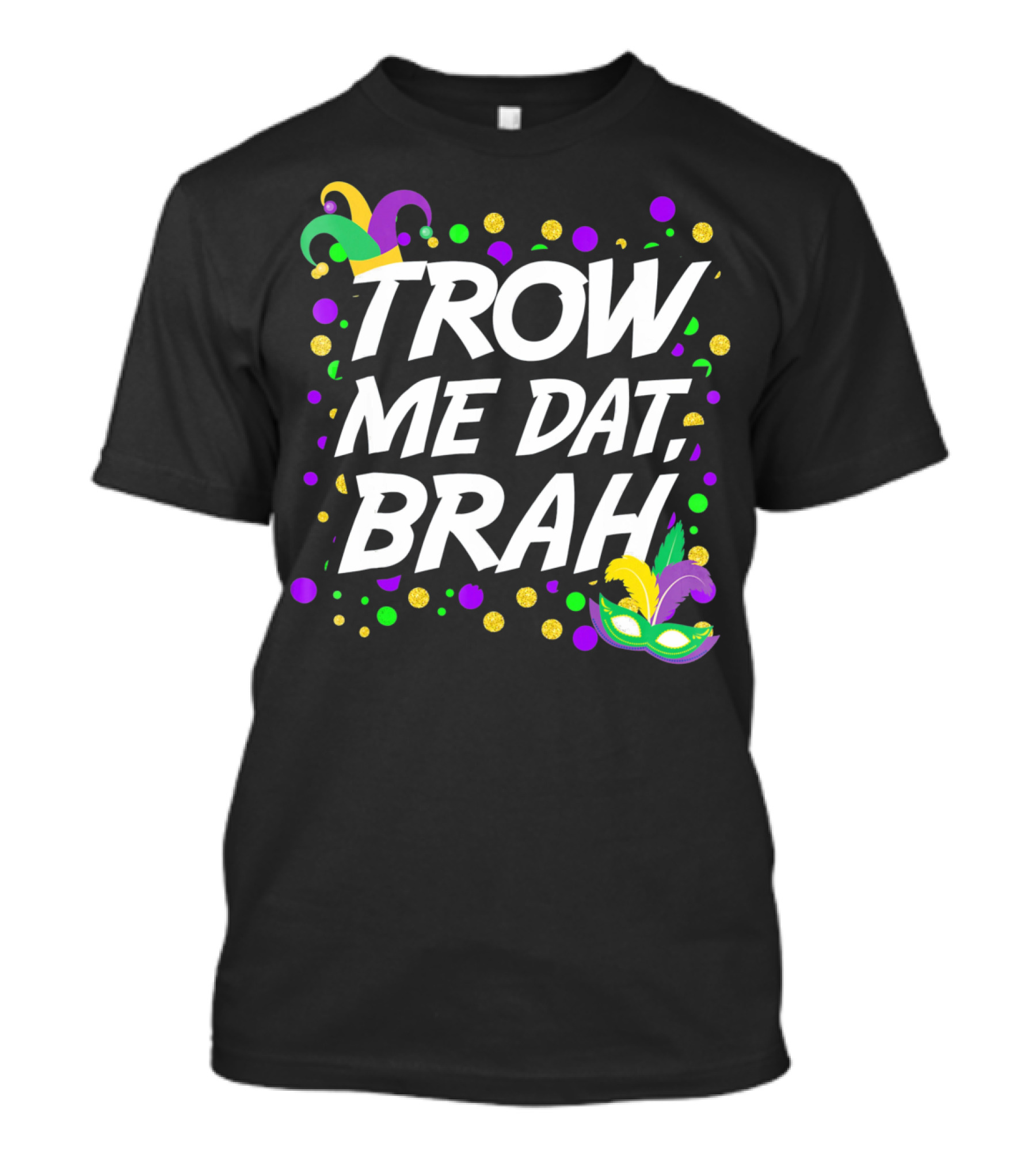 Trow Me Dat Brah Mardi Gras Mask And Beads T-Shirt