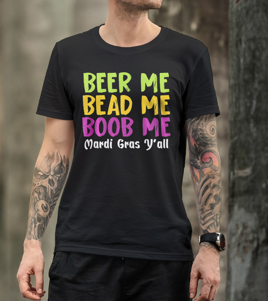 BEER ME BEAD ME BOOB ME MARDI GRAS Y'ALL T-Shirt