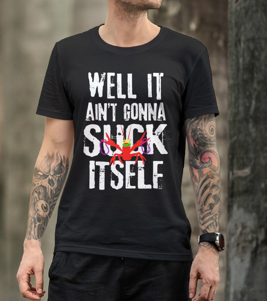 Well It Ain't Gonna Suck Itself Funny Crab With Mardi Gras Mask And Beads T-Shirt