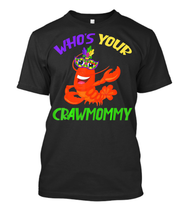 Who's Your Crawmommy Colorful Crawfish Carnival Fun T-Shirt
