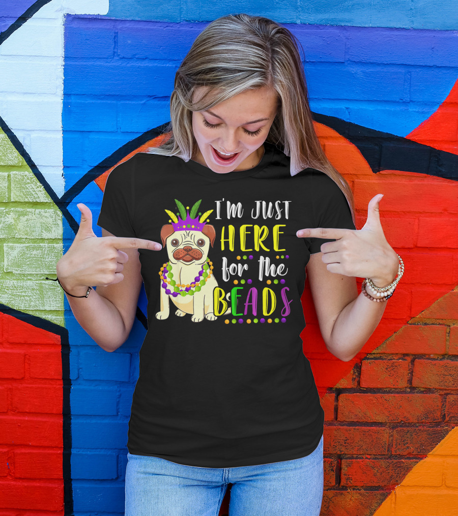 I'm Just Here For The Beads Pug Mardi Gras T-Shirt
