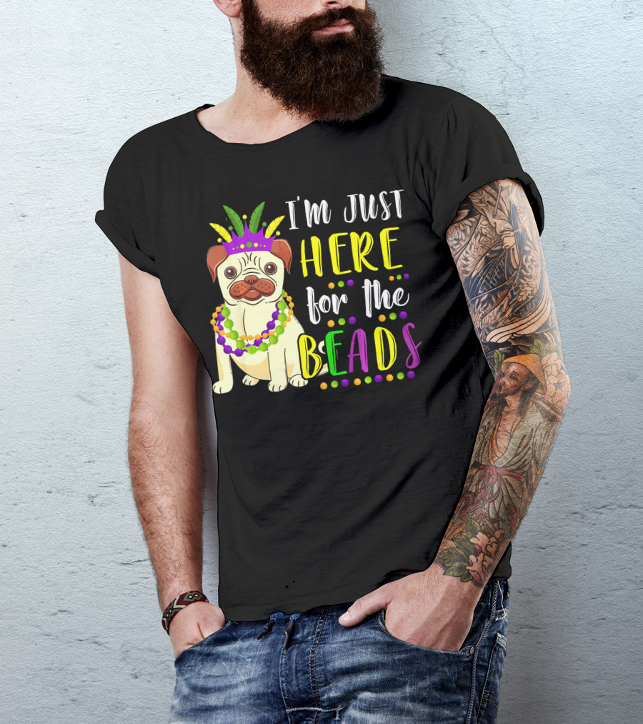 I'm Just Here For The Beads Pug Mardi Gras T-Shirt