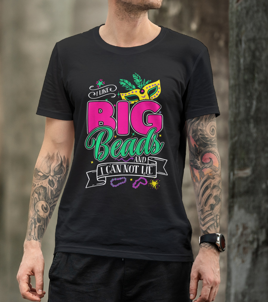 I Like Big Beads And I Can Not Lie Mardi Gras Mask And Beads T-Shirt
