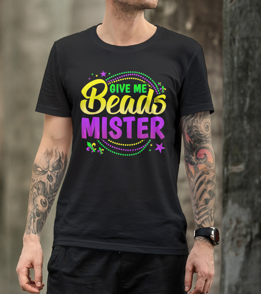 Give Me Beads Mister New Orleans Mardi Gras Fleur De Lis Stars T-Shirt