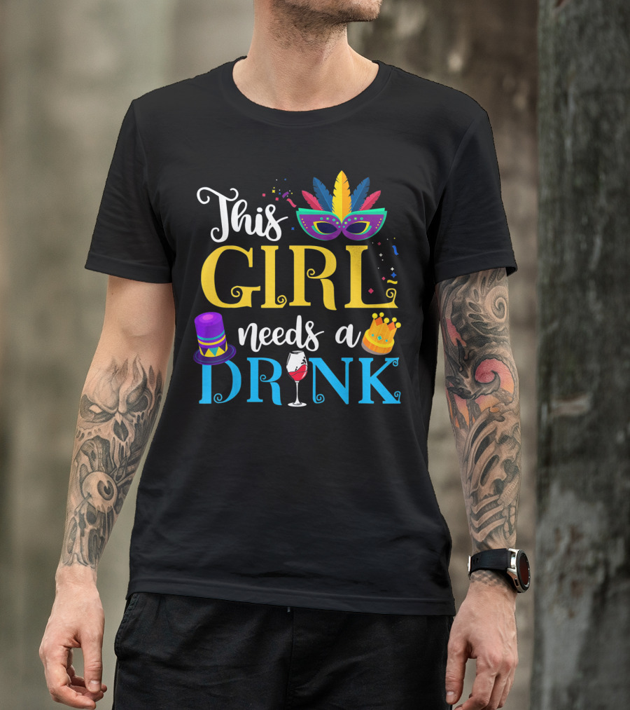 Mardi Gras This Girl Needs A Drink With Mask And Crown T-Shirt