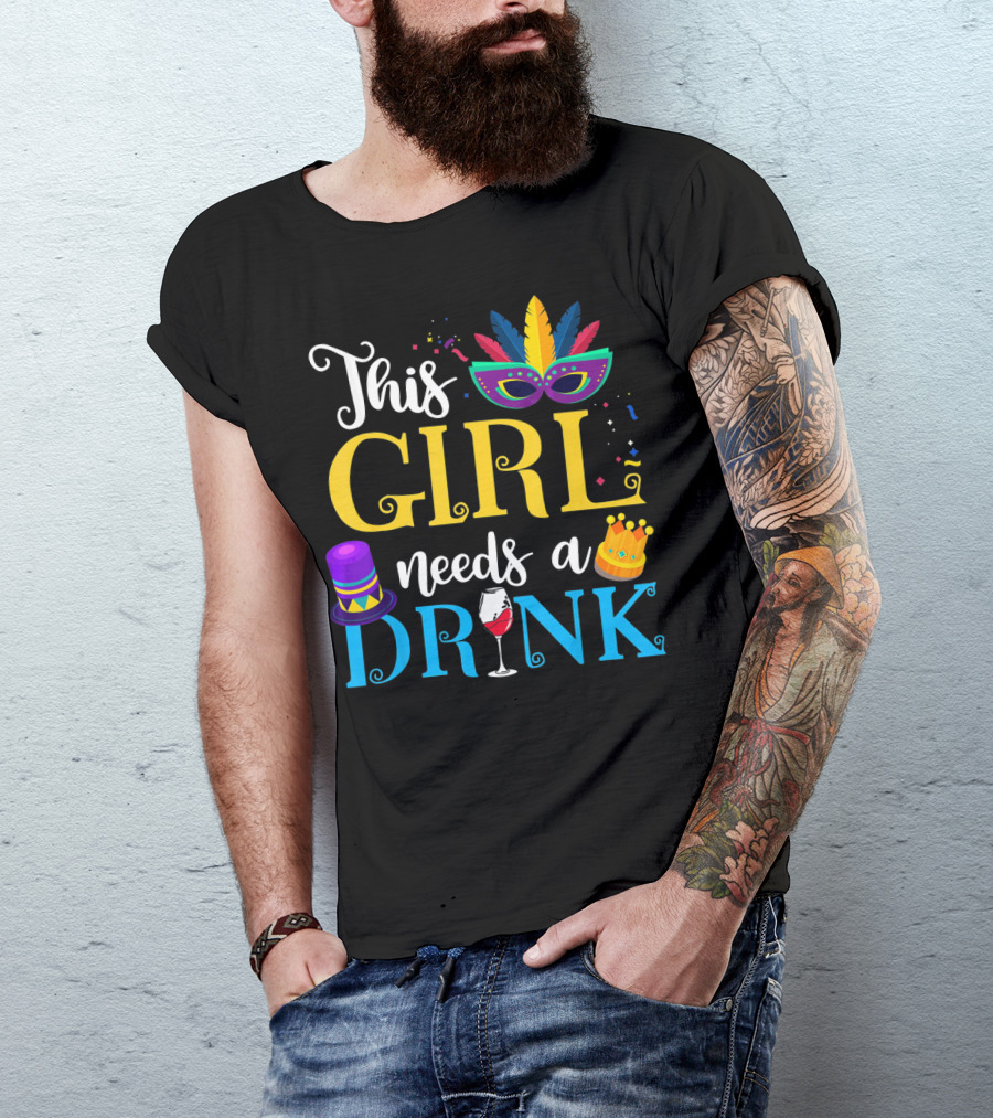 Mardi Gras This Girl Needs A Drink With Mask And Crown T-Shirt