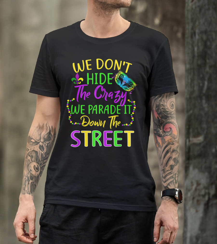 We Don't Hide The Crazy We Parade It Down The Street Mardi Gras Mask Fleur-de-Lis T-Shirt