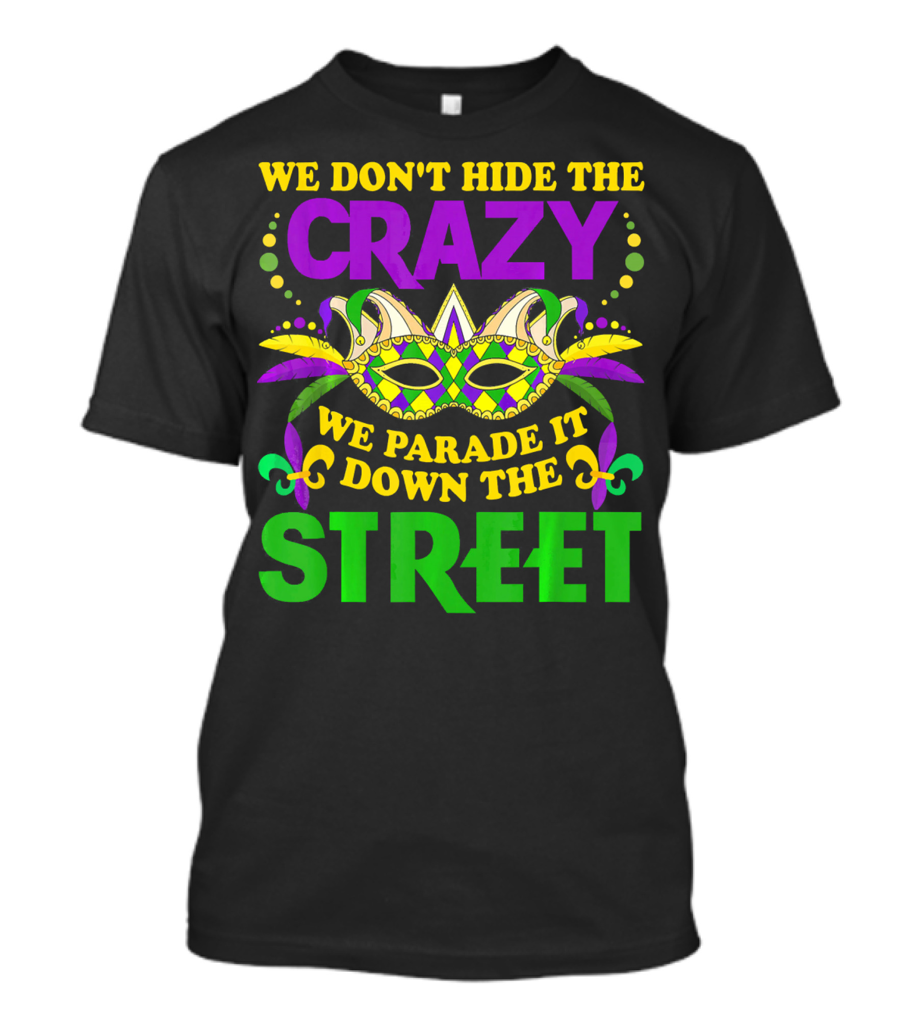 We Don’t Hide The Crazy We Parade It Down The Street Mardi Gras Mask T-Shirt