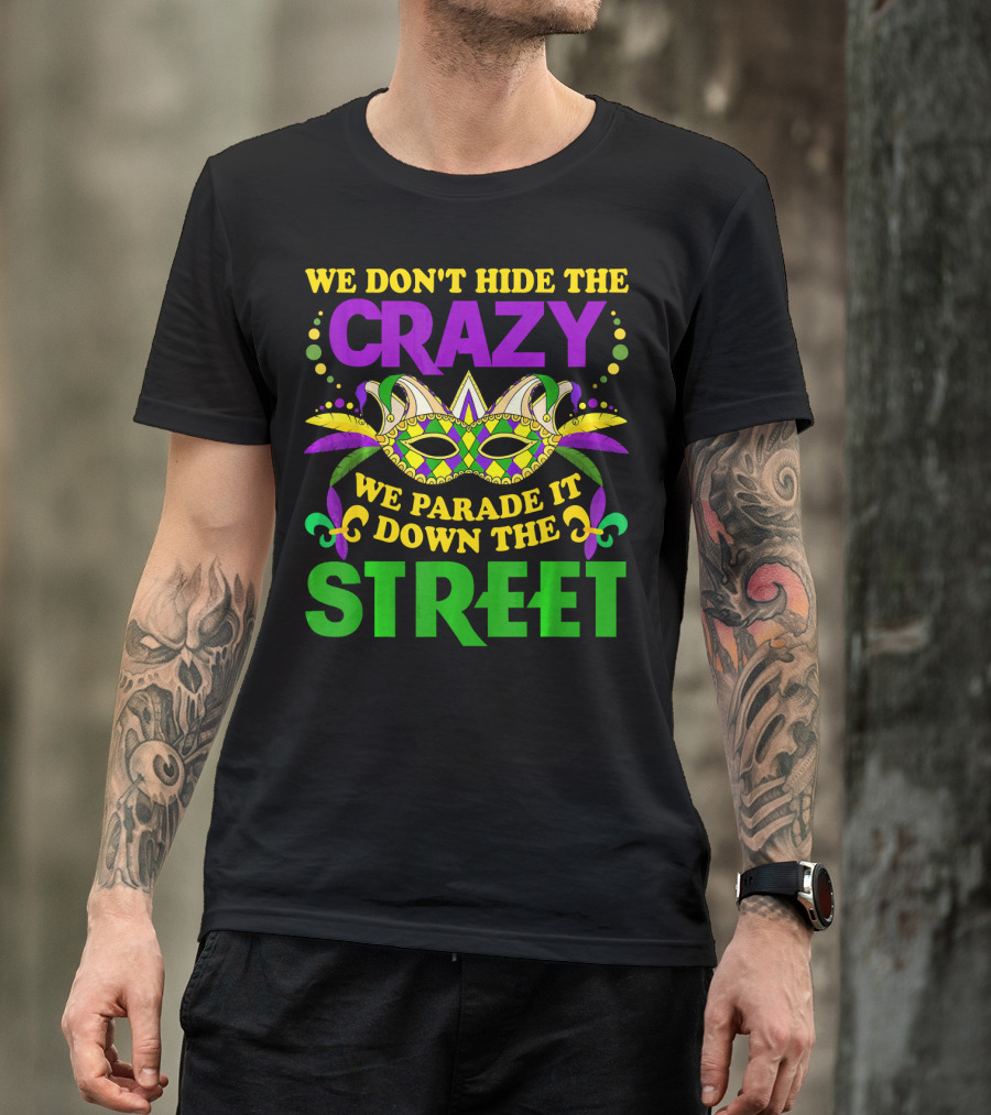 We Don’t Hide The Crazy We Parade It Down The Street Mardi Gras Mask T-Shirt