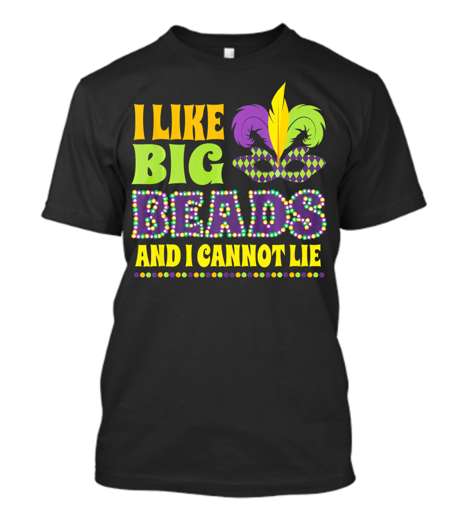 I Like Big Beads And I Cannot Lie Mardi Gras New Orleans Feather Mask T-Shirt