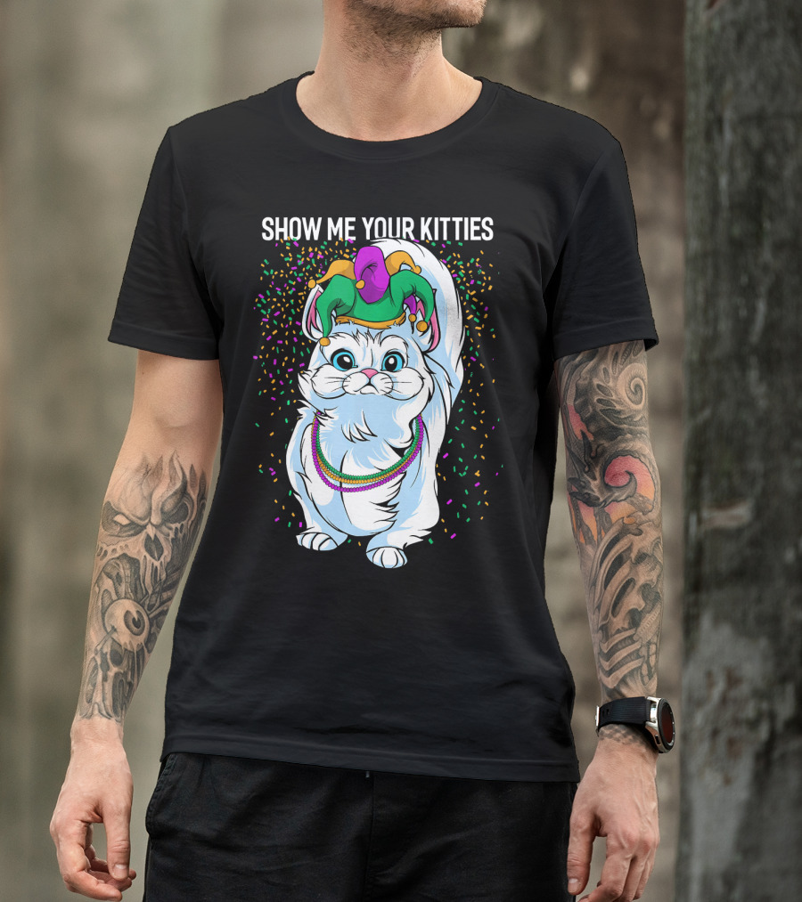 Show Me Your Kitties Funny Cat Fat Tuesday Mardi Gras T-Shirt