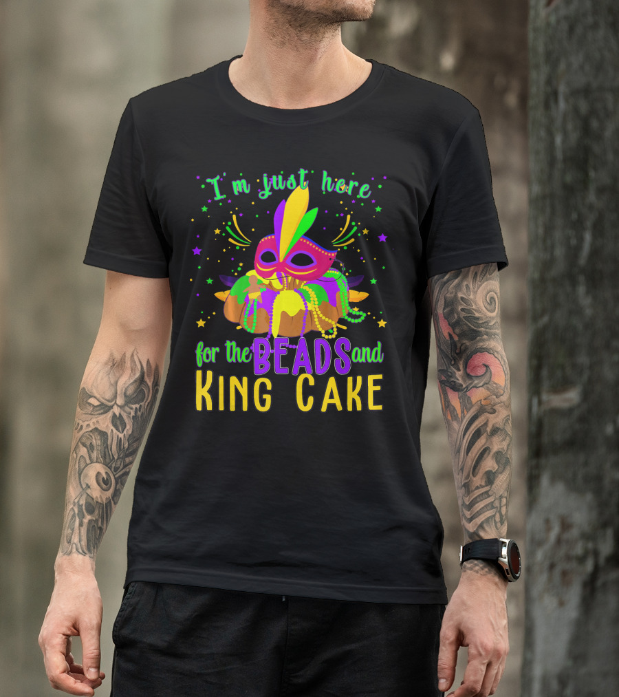 I'm Just Here For The Beads And King Cake Mask Mardi Gras T-Shirt