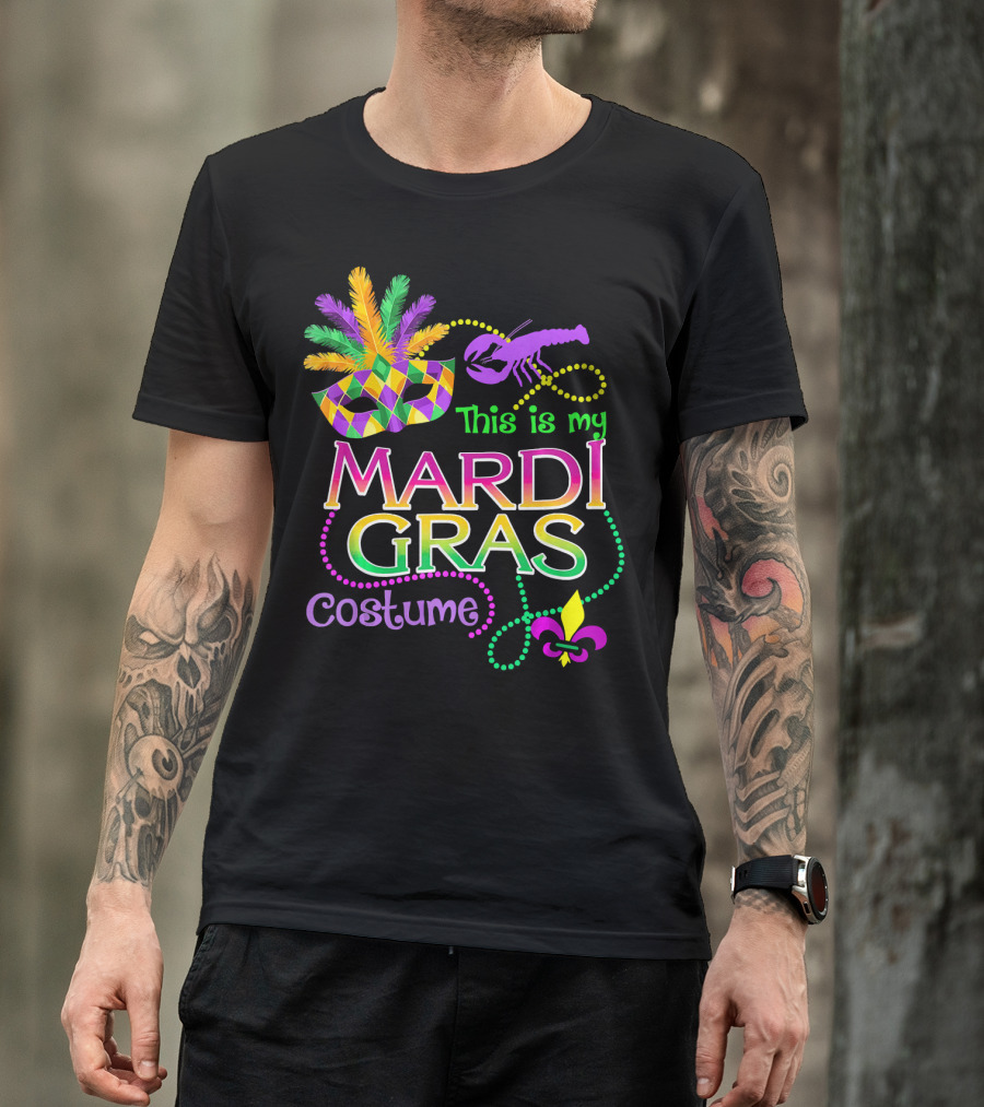 Mask Crawfish Beads This Is My Mardi Gras Costume T-Shirt