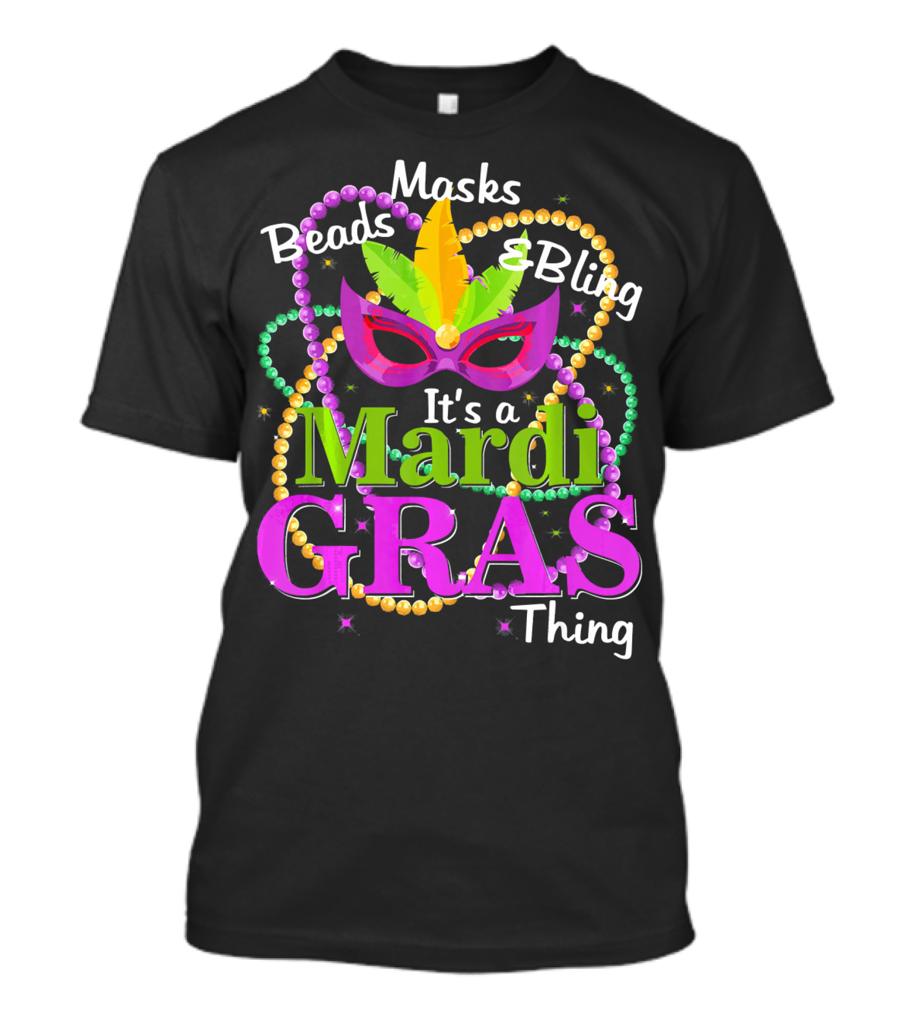 Beads Masks Bling It's A Mardi Gras Thing T-Shirt