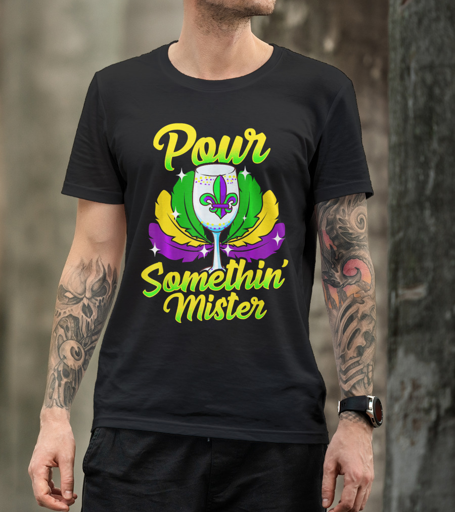 Pour Somethin Mister Mardi Gras Fleur-de-Lis Wine Glass Feathers T-Shirt