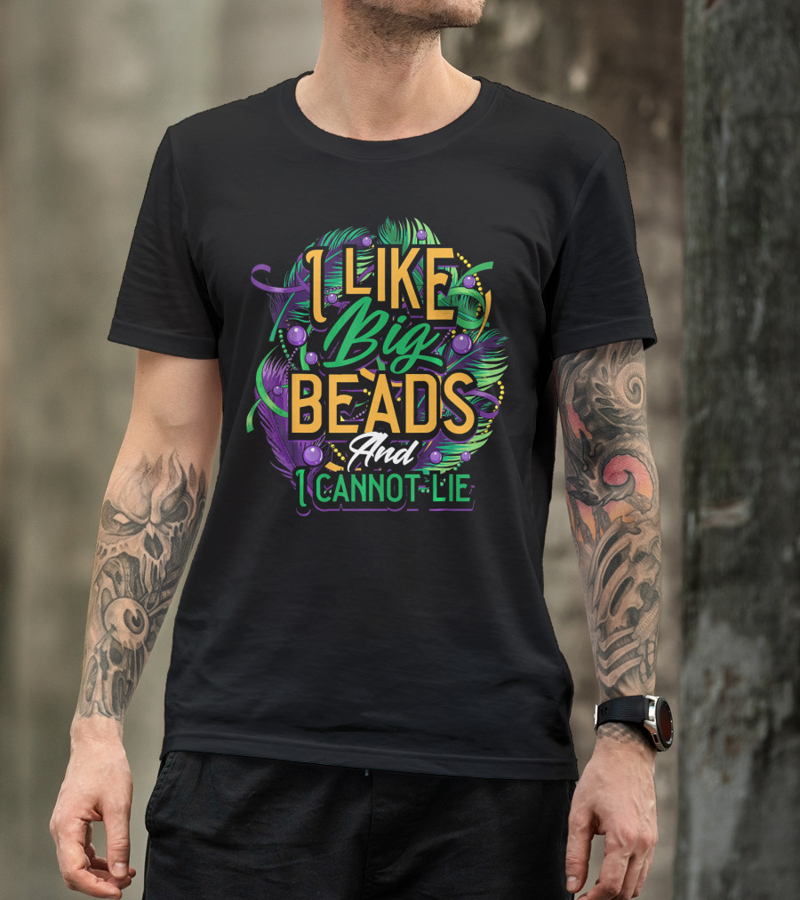 I Like Big Beads And I Cannot Lie Carnival Mardi T-Shirt
