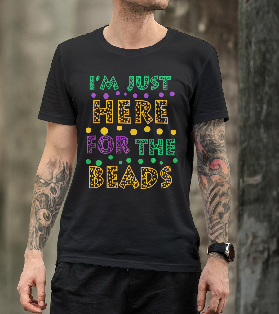 Mardi Gras I'm Just Here For The Beads T-Shirt