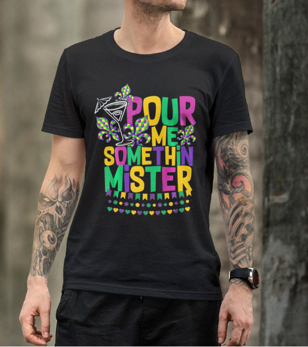 Pour Me Somethin Mister Mardi Gras Party Fleur-de-Lis Martini Glass Carnival Colors T-Shirt