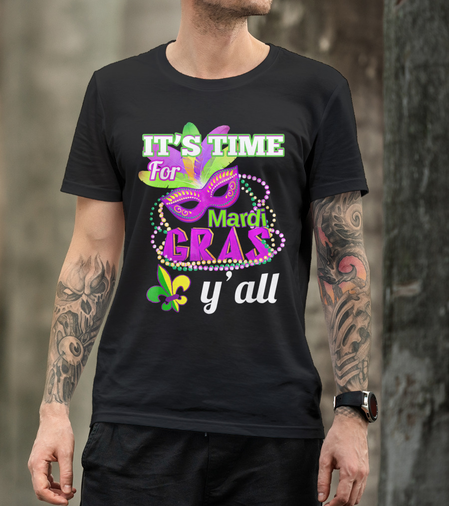 IT'S TIME FOR MARDI GRAS Y'ALL WITH MASK BEADS AND FLEUR DE LIS T-Shirt
