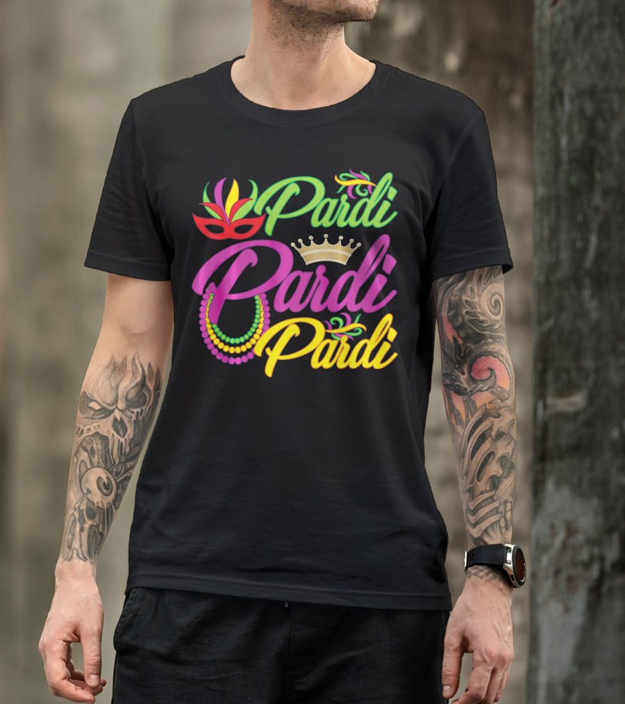 Pardi Pardi Pardi Crown Beads Mask Mardi Gras T-Shirt