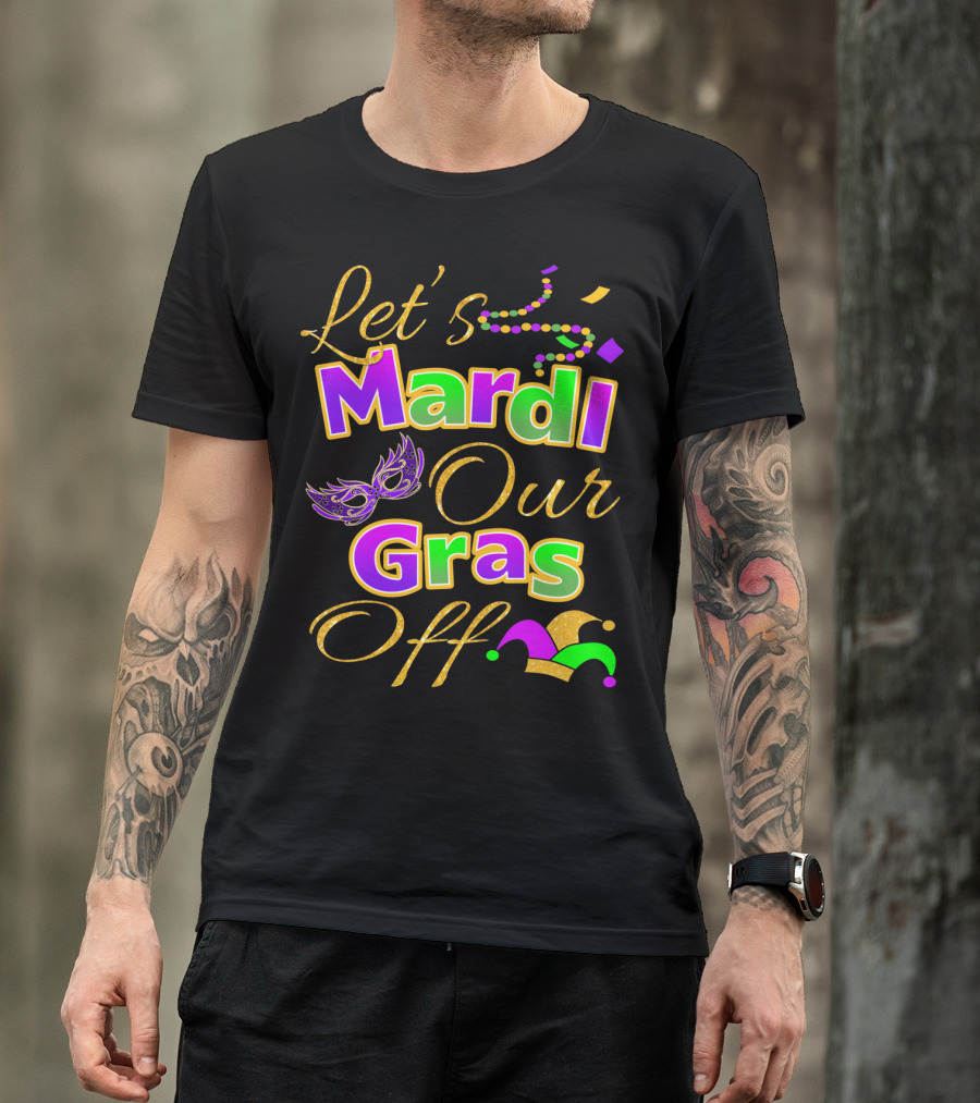 Let's Mardi Our Gras Off Mask Beads Jester Hat T-Shirt