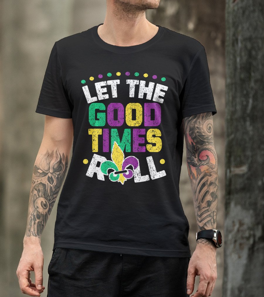 Let The Good Times Roll Mardi Fleur De Lis T-Shirt