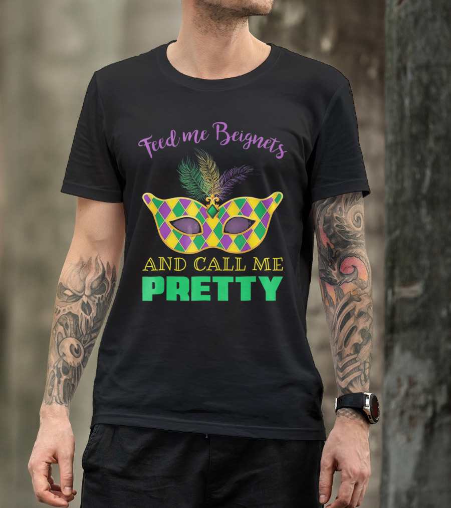 Feed Me Beignets And Call Me Pretty Mardi Gras Mask T-Shirt