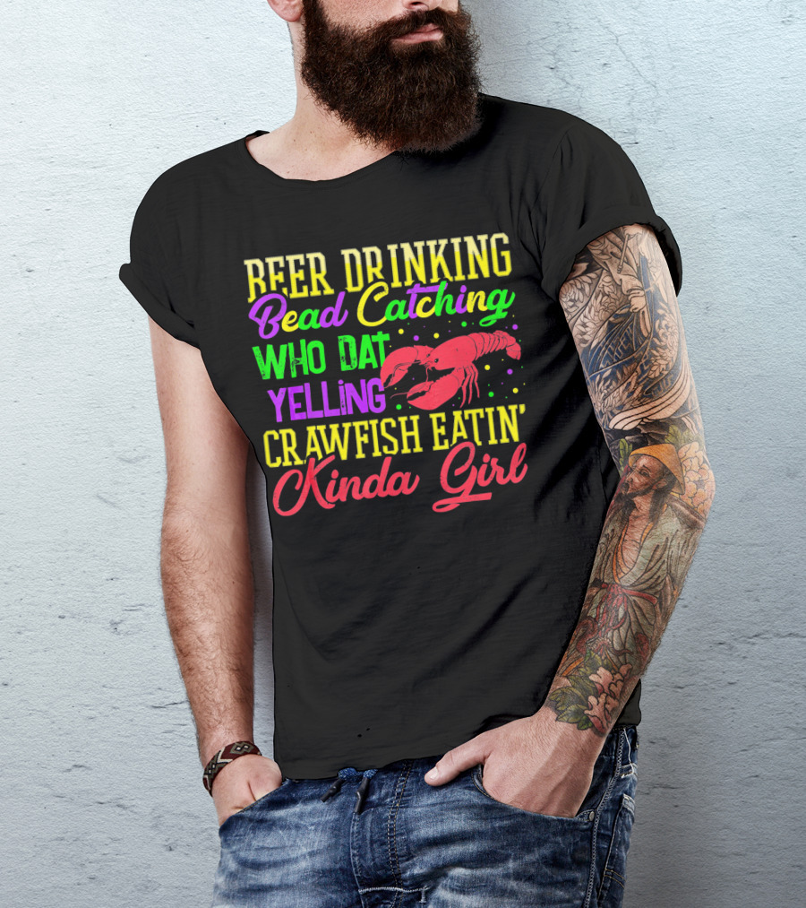 Beer Drinking Bead Catching Who Dat Yelling Crawfish Eatin' Kinda Girl T-Shirt