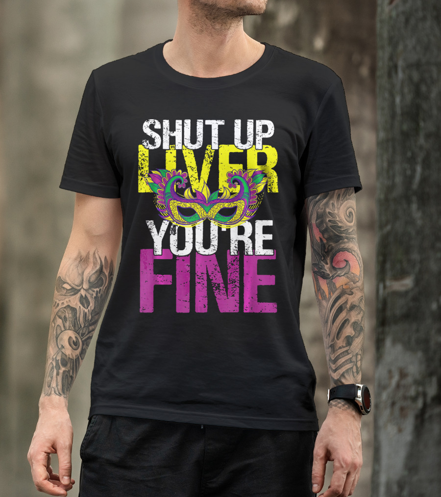 Shut Up Liver You're Fine Colorful Mask Vintage T-Shirt