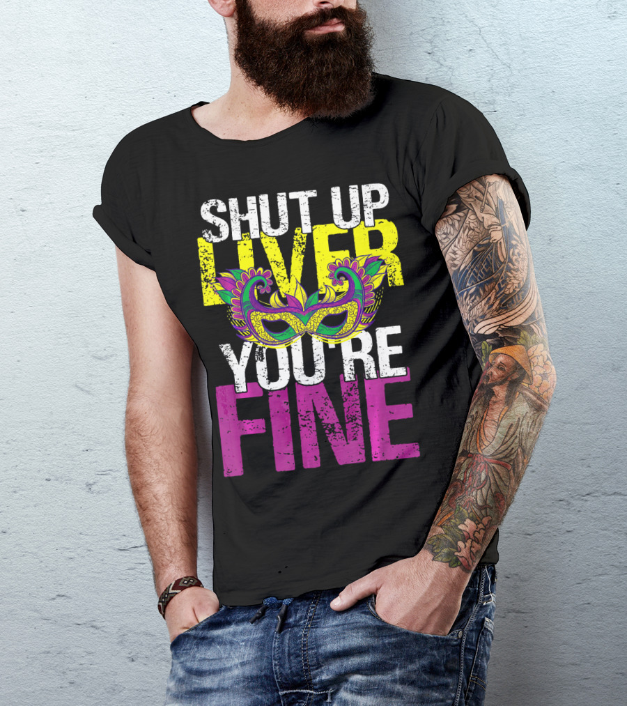 Shut Up Liver You're Fine Colorful Mask Vintage T-Shirt