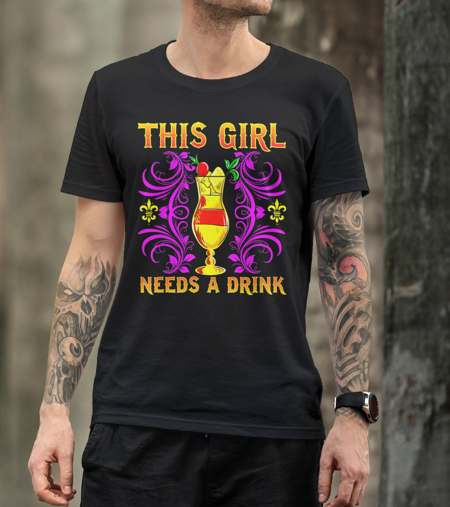 This Girl Needs A Drink Funny Mardi Gras Cocktail Fleur-De-Lis Ornamentation T-Shirt