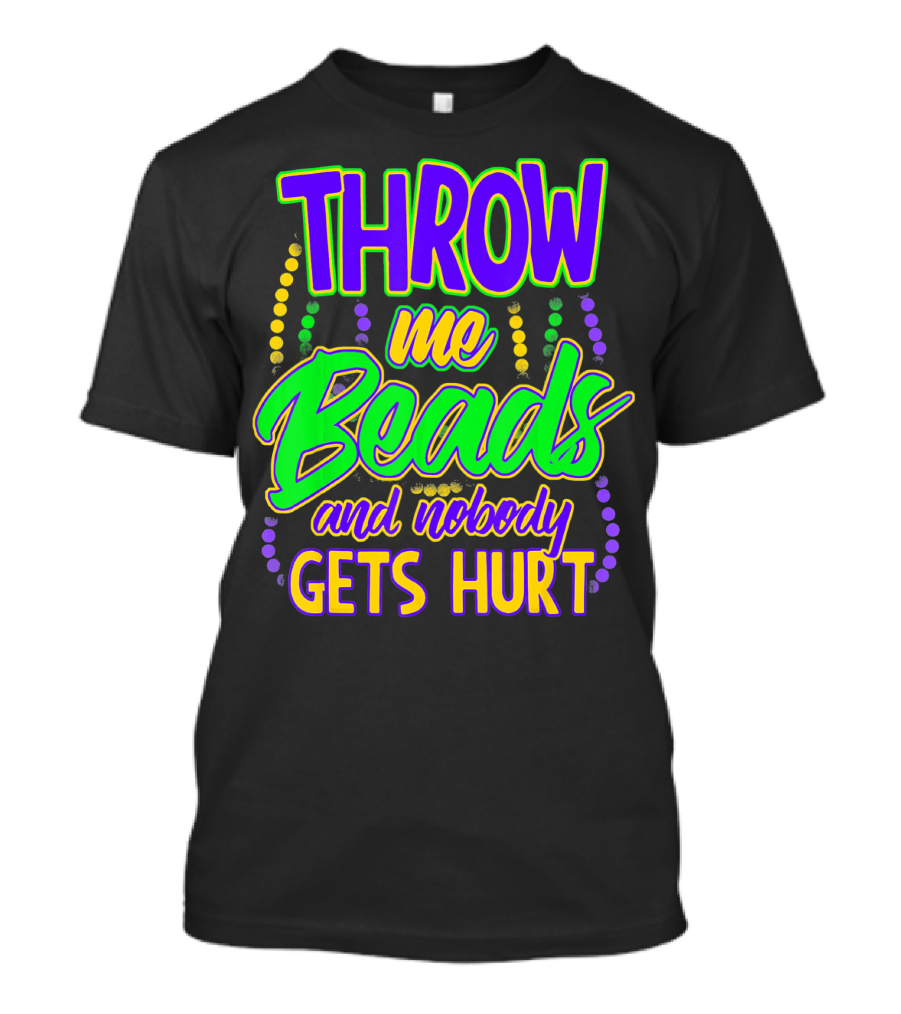 Throw Me Beads And Nobody Gets Hurt Mardi Gras T-Shirt