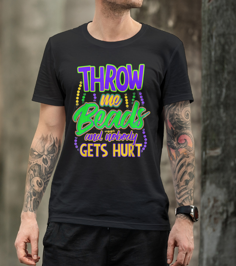 Throw Me Beads And Nobody Gets Hurt Mardi Gras T-Shirt