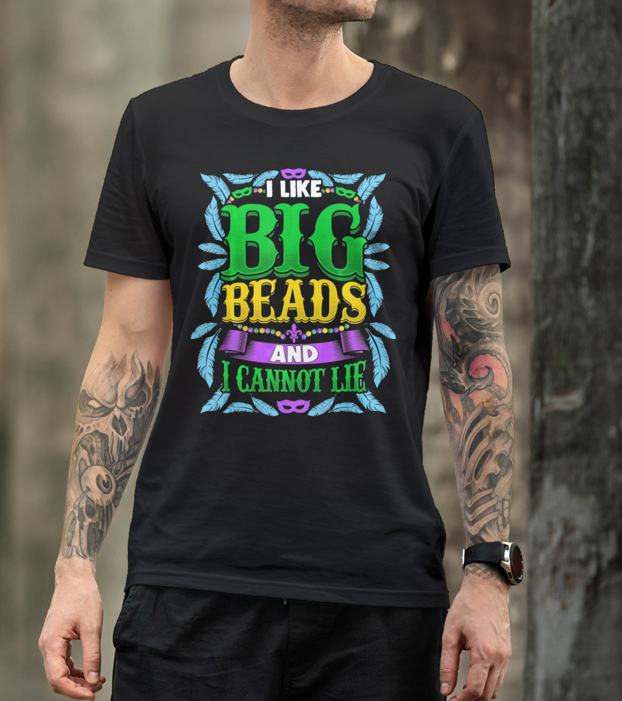 I Like Big Beads And I Cannot Lie Mardi Gras T-Shirt