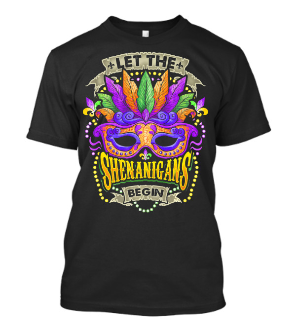 Let The Shenanigans Begin Mardi Gras Mask With Feathers And Beads T-Shirt