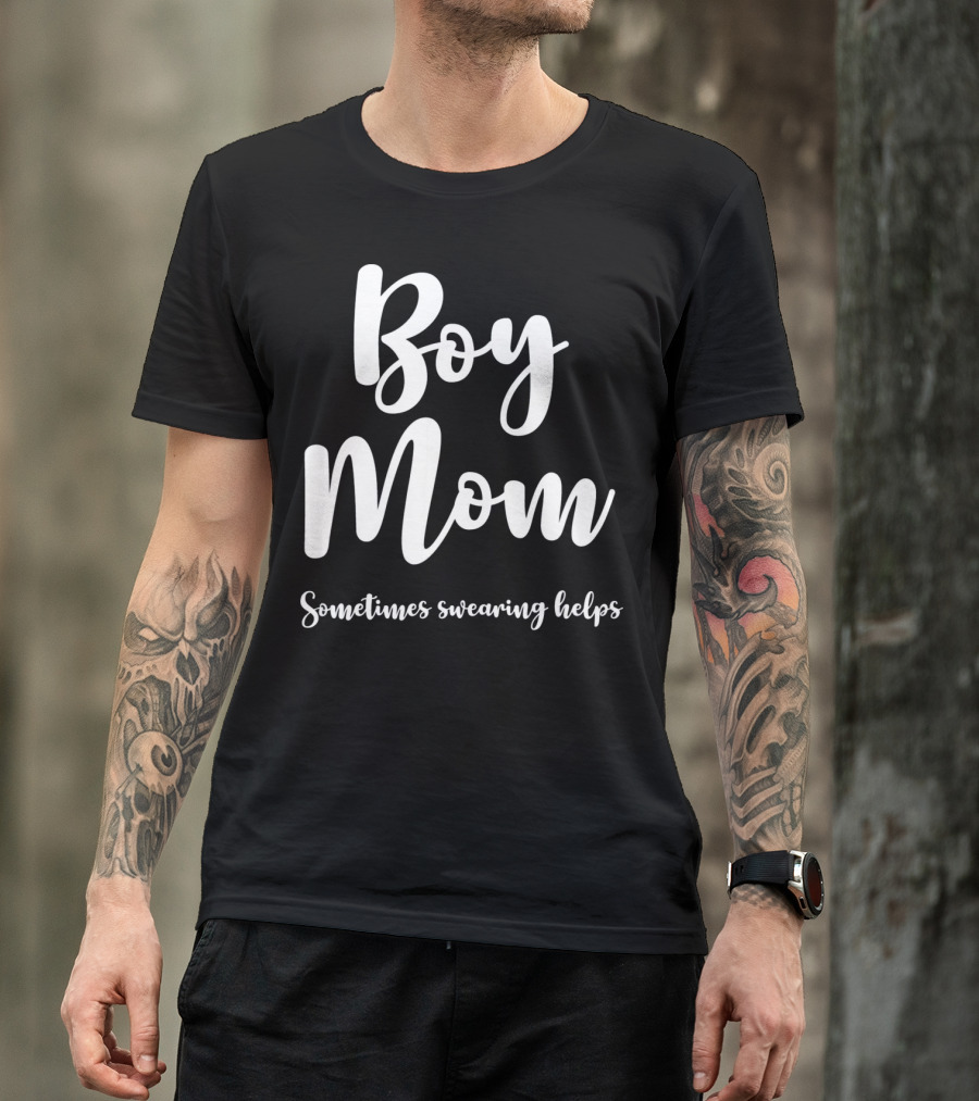 Boy Mom Sometimes Swearing Helps T-Shirt