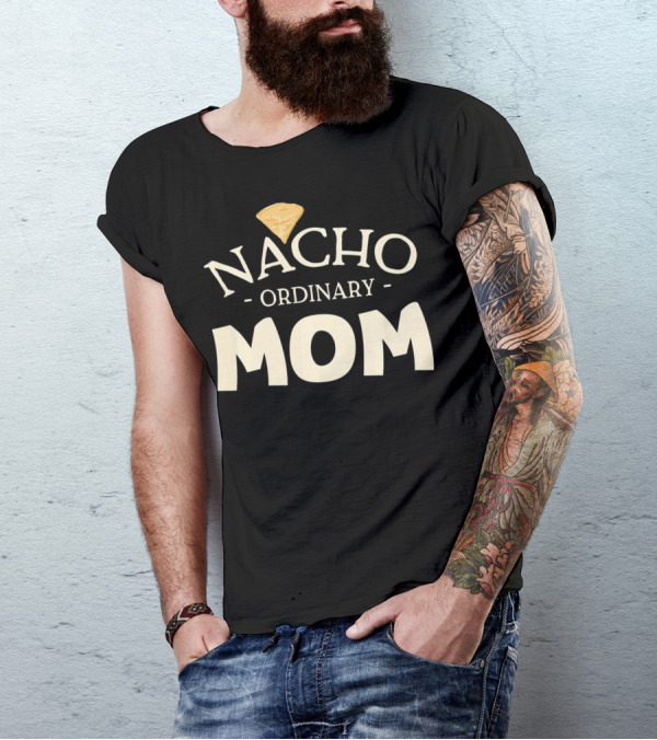 Nacho Ordinary Mom Tortilla Chip T-Shirt