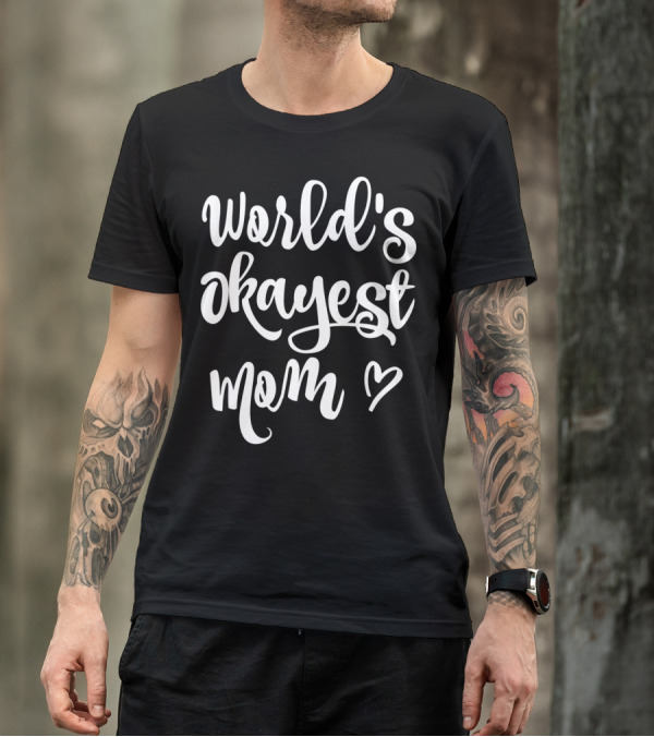 World's Okayest Mom Heart Sarcastic Funny T-Shirt
